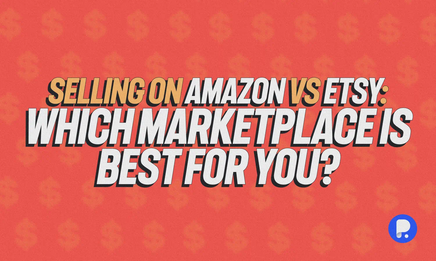 Selling on Amazon vs Etsy: Which Marketplace is Best for You?